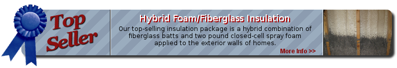 Information on our top selling hybrid foam and fiberglass insulation